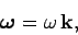 \begin{displaymath}
\mbox{\boldmath$\omega$}= \omega {\bf k},
\end{displaymath}