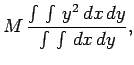 $\displaystyle M \frac{\int \int  y^2 dx dy}{\int \int dx dy},$
