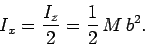 \begin{displaymath}
I_x = \frac{I_z}{2} = \frac{1}{2} M b^2.
\end{displaymath}