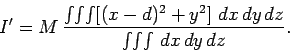 \begin{displaymath}
I' = M \frac{\int\!\int\!\int [(x-d)^2+y^2]  dx dy dz}
{\int\!\int\!\int  dx dy dz}.
\end{displaymath}