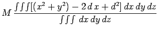 $\displaystyle M \frac{\int\!\int\!\int [(x^2+y^2) - 2 d x + d^2] dx dy dz}
{\int\!\int\!\int  dx dy dz}$