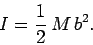 \begin{displaymath}
I = \frac{1}{2} M b^2.
\end{displaymath}