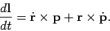 \begin{displaymath}
\frac{d{\bf l}}{dt} = \dot{\bf r} \times {\bf p} + {\bf r} \times \dot{\bf p}.
\end{displaymath}