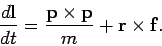 \begin{displaymath}
\frac{d{\bf l}}{dt} = \frac{{\bf p} \times {\bf p}}{m} + {\bf r} \times {\bf f}.
\end{displaymath}