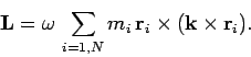 \begin{displaymath}
{\bf L} = \omega  \sum_{i=1,N} m_i {\bf r}_i\times ({\bf k}\times {\bf r}_i).
\end{displaymath}