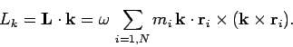 \begin{displaymath}
L_k = {\bf L}\cdot {\bf k} = \omega  \sum_{i=1,N} m_i 
{\bf k}\cdot {\bf r}_i\times ({\bf k}\times {\bf r}_i).
\end{displaymath}