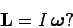 \begin{displaymath}
{\bf L} = I  \mbox{\boldmath$\omega$}?
\end{displaymath}