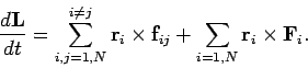 \begin{displaymath}
\frac{d {\bf L}}{dt} = \sum_{i,j = 1,N}^{i\neq j} {\bf r}_i\times {\bf f}_{ij} +
\sum_{i=1,N} {\bf r}_i\times {\bf F}_i.
\end{displaymath}