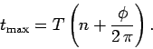 \begin{displaymath}
t_{\rm max} = T \left(n + \frac{\phi}{2 \pi}\right).
\end{displaymath}