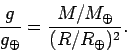 \begin{displaymath}
\frac{g}{g_\oplus} = \frac{M/M_\oplus}{(R/R_\oplus)^2}.
\end{displaymath}