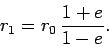 \begin{displaymath}
r_1 = r_0 \frac{1+e}{1-e}.
\end{displaymath}