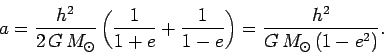 \begin{displaymath}
a = \frac{h^2}{2 G M_\odot}\left(\frac{1}{1+e}+\frac{1}{1-e}\right) = \frac{h^2}{G M_\odot (1-e^2)}.
\end{displaymath}