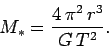 \begin{displaymath}
M_\ast = \frac{4 \pi^2 r^3}{G T^2}.
\end{displaymath}