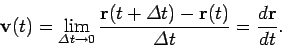 \begin{displaymath}
{\bf v}(t) = \lim_{{\mit\Delta} t\rightarrow 0}\frac{{\bf r}...
...\Delta} t)-{\bf r}(t)}{
{\mit\Delta} t} = \frac{d{\bf r}}{dt}.
\end{displaymath}