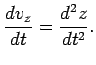 $\displaystyle \frac{dv_z}{dt}=\frac{d^2 z}{dt^2}.$