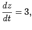 $\displaystyle \frac{dz}{dt}=3,$
