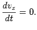 $\displaystyle \frac{dv_z}{dt}=0.$