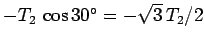 $-T_2 \cos 30^\circ = -\sqrt{3} T_2/2$