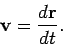 \begin{displaymath}
{\bf v} = \frac{d{\bf r}}{dt}.
\end{displaymath}