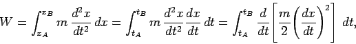 \begin{displaymath}
W = \int_{x_A}^{x_B} m \frac{d^2 x}{dt^2} dx = \int_{t_A}^...
...}\!\left[\frac{m}{2}\!\left(\frac{dx}{dt}\right)^2\right] dt,
\end{displaymath}