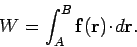 \begin{displaymath}
W = \int_A^B {\bf f}({\bf r})\!\cdot\!d{\bf r}.
\end{displaymath}