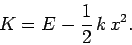 \begin{displaymath}
K = E - \frac{1}{2} k x^2.
\end{displaymath}