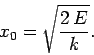 \begin{displaymath}
x_0 = \sqrt{\frac{2 E}{k}}.
\end{displaymath}