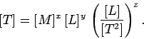 \begin{displaymath}[T]= [M]^x [L]^y \left(\frac{[L]}{[T^2]}\right)^z.
\end{displaymath}