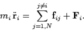 \begin{displaymath}
m_i \ddot{\bf r}_i = \sum_{j=1,N}^{j\neq i}\! {\bf f}_{ij} + {\bf F}_i.
\end{displaymath}
