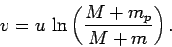 \begin{displaymath}
v = u \ln\left(\frac{M+m_p}{M+m}\right).
\end{displaymath}