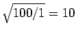 $\sqrt{100/1}=10$