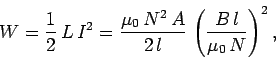 \begin{displaymath}
W = \frac{1}{2} \,L\,I^2 =\frac{\mu_0\,N^2\,A}{2\,l} \,\left(\frac{B\,l}{\mu_0\,N}
\right)^2,
\end{displaymath}
