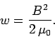 \begin{displaymath}
w = \frac{B^2}{2\,\mu_0}.
\end{displaymath}