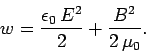 \begin{displaymath}
w = \frac{\epsilon_0\,E^2}{2} + \frac{B^2}{2\,\mu_0}.
\end{displaymath}
