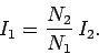\begin{displaymath}
I_1 =\frac{N_2}{N_1}\,I_2.
\end{displaymath}