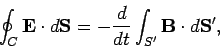 \begin{displaymath}
\oint_C {\bf E}\cdot d {\bf S} = -\frac{d}{dt}\int_{S'} {\bf B}\cdot d {\bf S}',
\end{displaymath}
