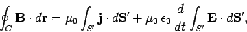 \begin{displaymath}
\oint_C {\bf B}\cdot d{\bf r} = \mu_0\int_{S'} {\bf j} \cdot...
...u_0\,\epsilon_0\,\frac{d}{dt}\int_{S'} {\bf E}\cdot d{\bf S}',
\end{displaymath}