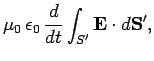 $\displaystyle \mu_0\,
\epsilon_0\,\frac{d}{dt}\int_{S'} {\bf E}\cdot d {\bf S}',$