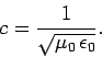 \begin{displaymath}
c = \frac{1}{\sqrt{\mu_0\,\epsilon_0}}.
\end{displaymath}