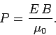 \begin{displaymath}
P = \frac{E\,B}{\mu_0}.
\end{displaymath}