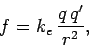\begin{displaymath}
f = k_e\, \frac{q \,q'}{r^2},
\end{displaymath}