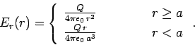 \begin{displaymath}
E_r(r) =
\left\{\begin{array}{lcl}
\frac{Q}{4\pi\epsilon_0\,...
...5ex]
\frac{Q\,r}{4\pi\epsilon_0\,a^3}&&r<a
\end{array}\right..
\end{displaymath}