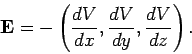 \begin{displaymath}
{\bf E} = - \left(\frac{dV}{dx},
\frac{dV}{dy}, \frac{dV}{dz}
\right).
\end{displaymath}