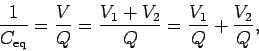 \begin{displaymath}
\frac{1}{C_{\rm eq}}=\frac{V}{Q}=\frac{V_1+ V_2}{Q} = \frac{V_1}{Q} + \frac{V_2}{Q},
\end{displaymath}