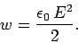 \begin{displaymath}
w = \frac{\epsilon_0\,E^2}{2}.
\end{displaymath}