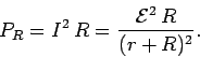 \begin{displaymath}
P_R = I^2\,R = \frac{ {\cal E}^2\,R}{(r+R)^2}.
\end{displaymath}