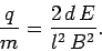 \begin{displaymath}
\frac{q}{m} = \frac{2\,d \,E}{l^2\, B^2}.
\end{displaymath}