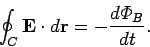 \begin{displaymath}
\oint_C {\bf E} \cdot d{\bf r}= -\frac{d{\mit\Phi}_B}{dt}.
\end{displaymath}