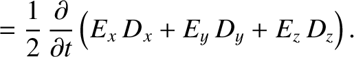 $\displaystyle =\frac{1}{2}\,\frac{\partial}{\partial t}\left(E_x\,D_x+E_y\,D_y+E_z\,D_z\right).$