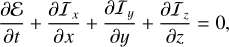 $\displaystyle \frac{\partial{\cal E}}{\partial t}+\frac{\partial{\cal I}_x}{\pa...
...frac{\partial {\cal I}_y}{\partial y}+\frac{\partial {\cal I}_z}{\partial z}=0,$